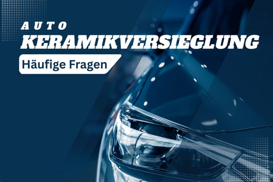 Häufige Fragen zur Keramikversiegelung fürs Auto
