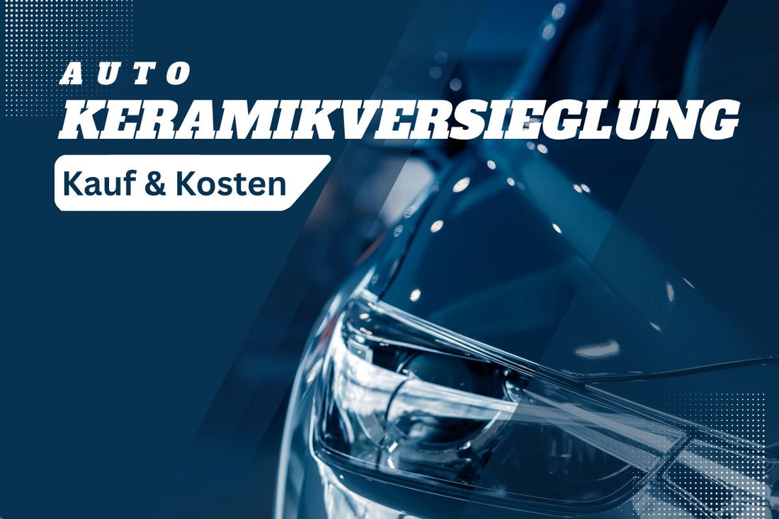 Kauf & Kosten Keramikversiegelung Auto